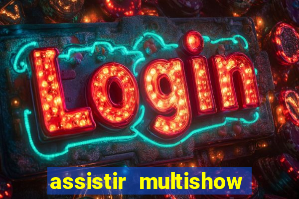 assistir multishow ao vivo online