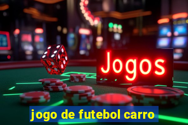 jogo de futebol carro