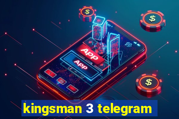 kingsman 3 telegram