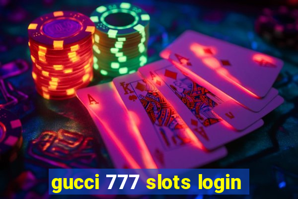 gucci 777 slots login