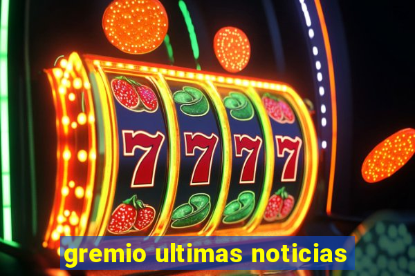 gremio ultimas noticias