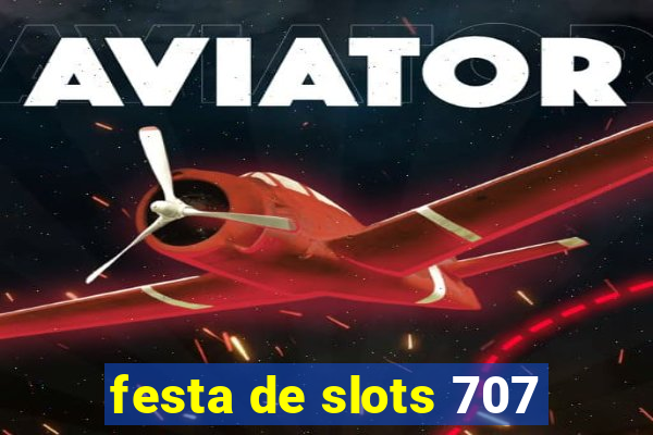 festa de slots 707