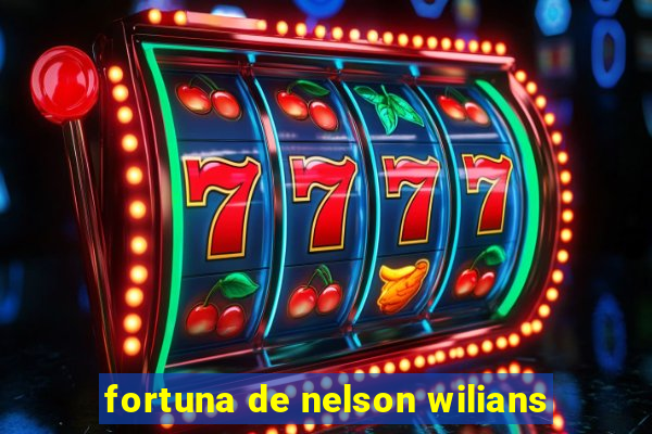 fortuna de nelson wilians