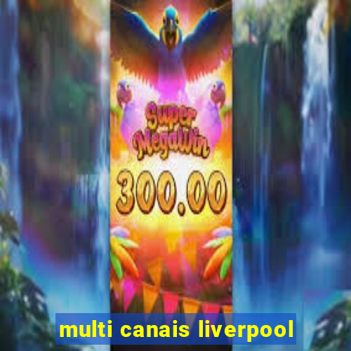 multi canais liverpool