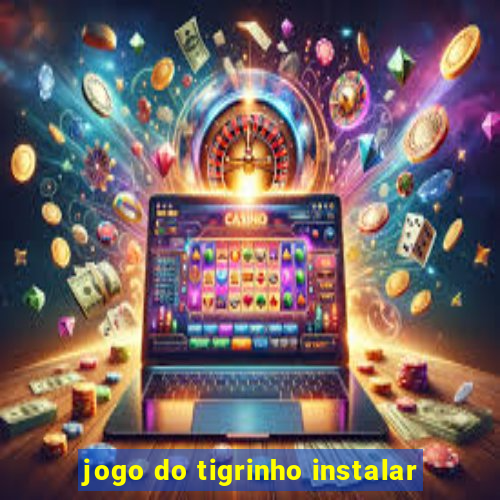 jogo do tigrinho instalar