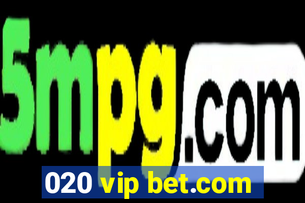 020 vip bet.com