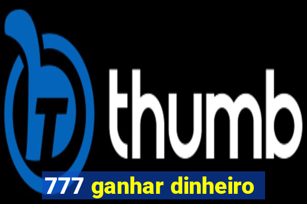 777 ganhar dinheiro