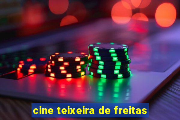 cine teixeira de freitas