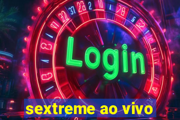 sextreme ao vivo