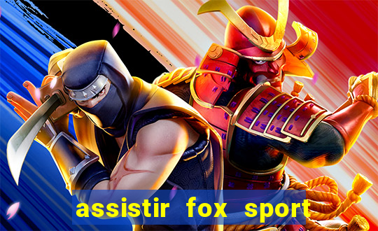 assistir fox sport futebol tv