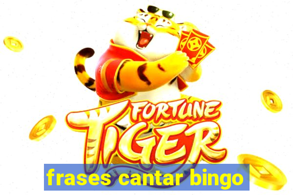 frases cantar bingo