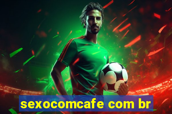 sexocomcafe com br