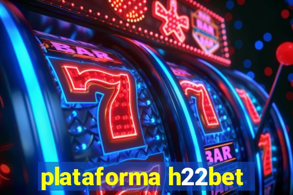 plataforma h22bet