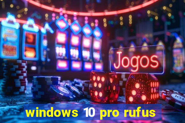 windows 10 pro rufus