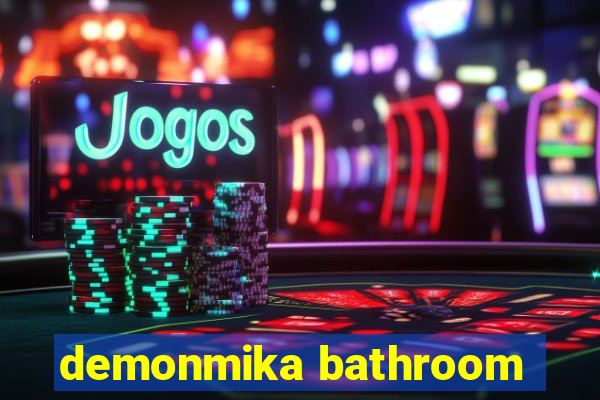 demonmika bathroom