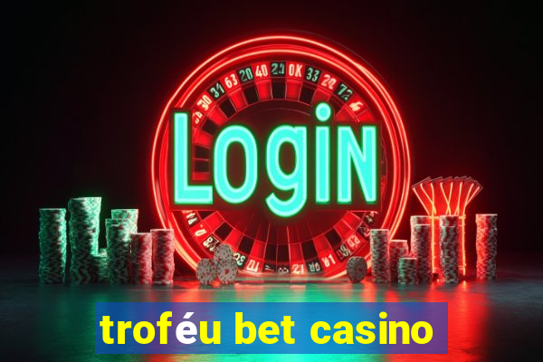 troféu bet casino