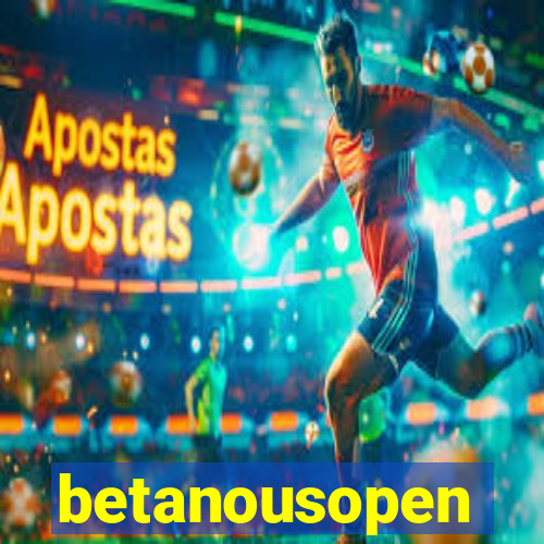 betanousopen