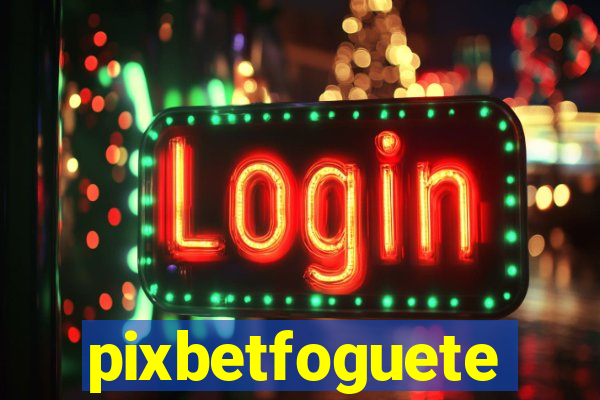 pixbetfoguete