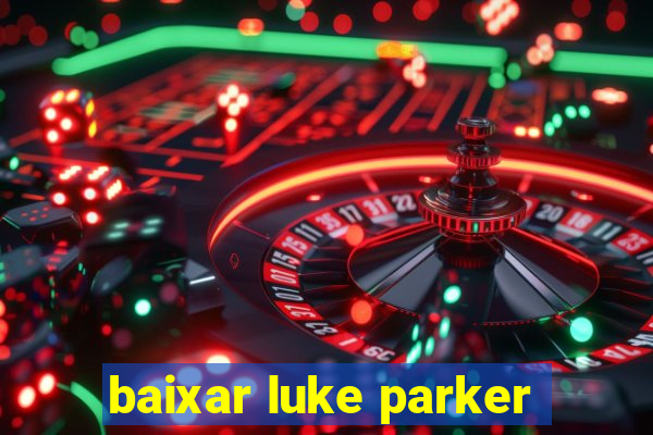 baixar luke parker