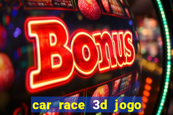 car race 3d jogo de carros