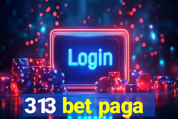 313 bet paga