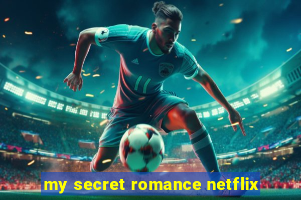 my secret romance netflix