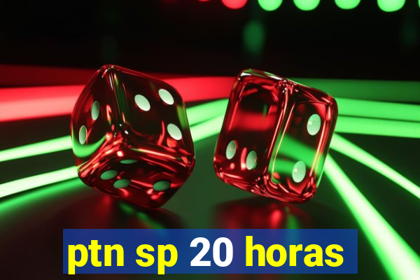 ptn sp 20 horas