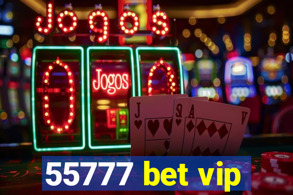 55777 bet vip