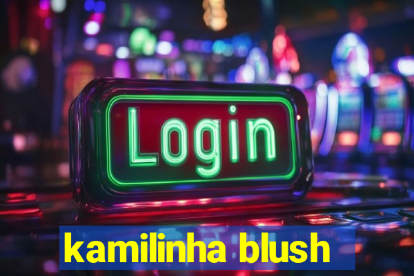 kamilinha blush