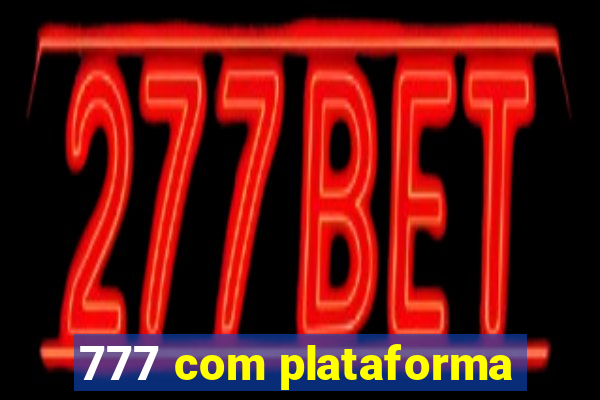 777 com plataforma