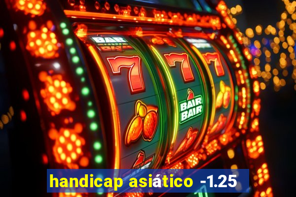 handicap asiático -1.25