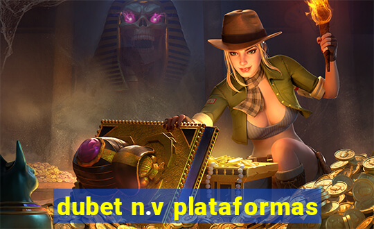 dubet n.v plataformas