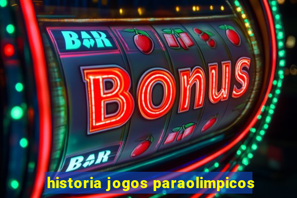 historia jogos paraolimpicos