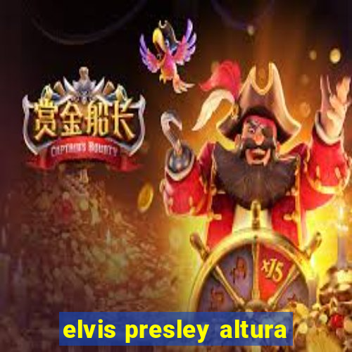 elvis presley altura