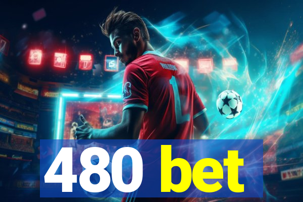 480 bet