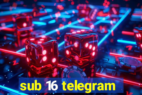 sub 16 telegram