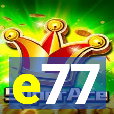 e77