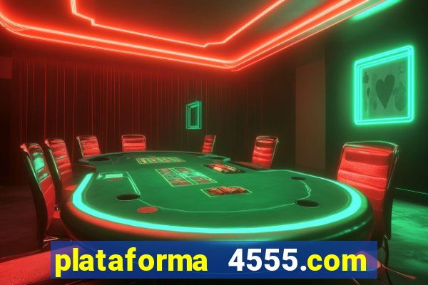 plataforma 4555.com é confiável