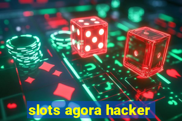 slots agora hacker