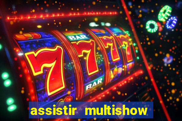 assistir multishow online gratis