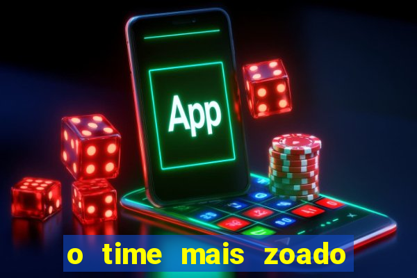 o time mais zoado do mundo