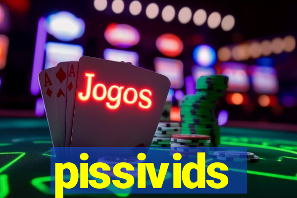 pissivids